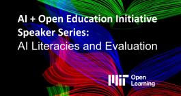 Promotional graphic for MIT Open Learning's event titled AI + Open Education Initiative Speaker Series: AI Literacies and Evaluation.