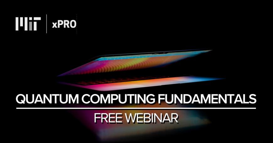 Join Professor William Oliver for a Quantum Computing Webinar 