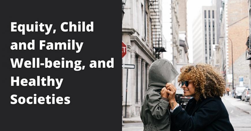 Mother and child with text "Equity, Child and Family Wellbeing, and Healthy Societies"